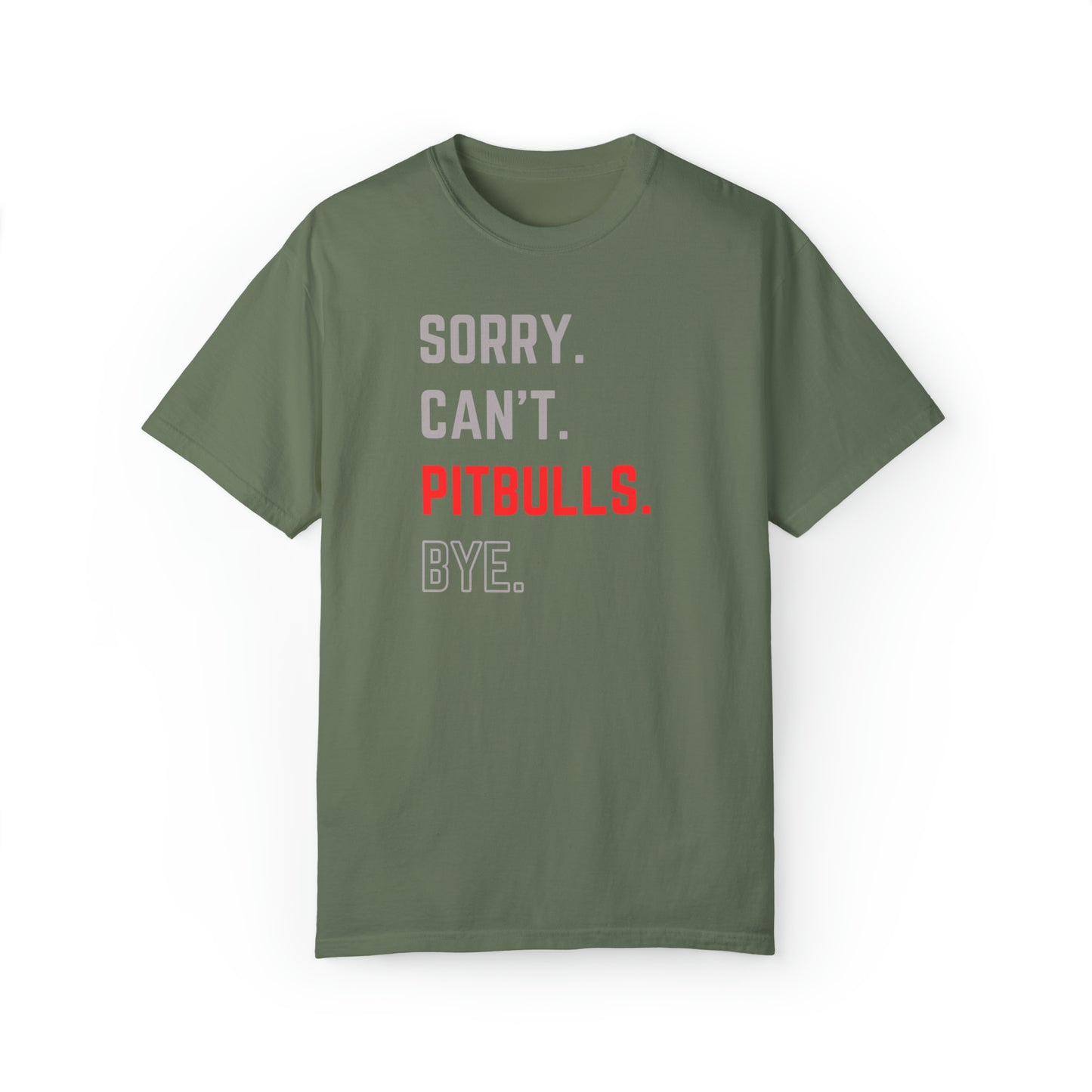 Sorry. Can't. Pitbulls. Bye. - T-shirt for Pitbull Lovers & Advocates