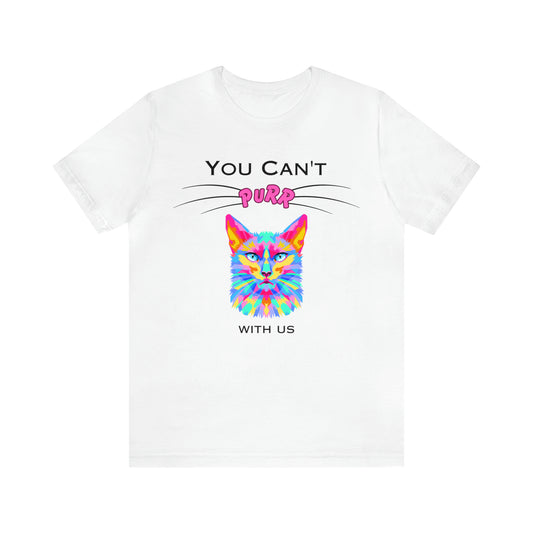 You Can't Purr With Us - Unisex T-Shirt for Cat Lovers in White
