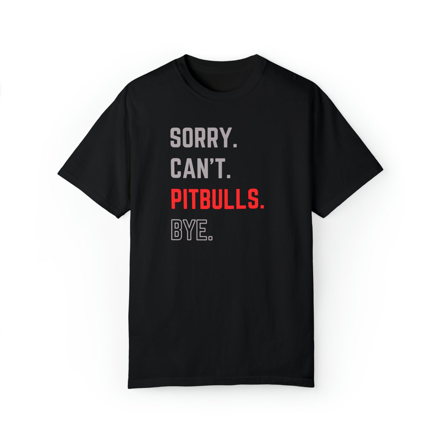 Sorry. Can't. Pitbulls. Bye. - T-shirt for Pitbull Lovers & Advocates