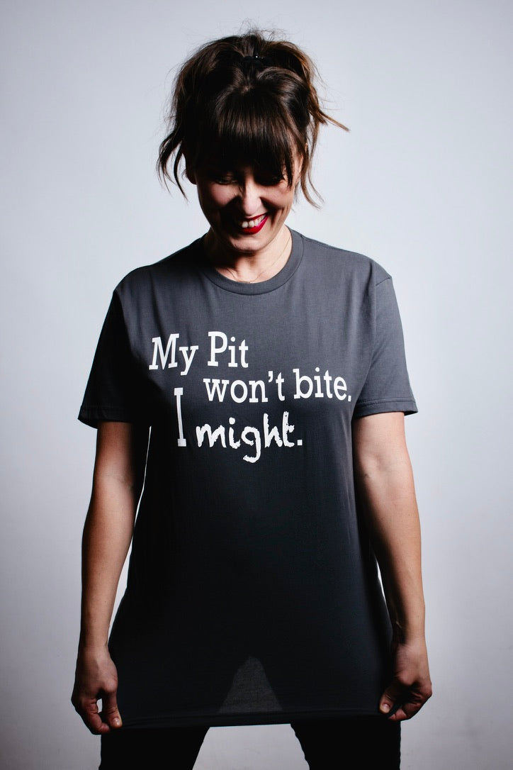 My Pit Bull Won't Bite, I Might - Unisex Funny Statement T-shirt for Pit Bull Lovers and Bully-type Dogs Advocates!