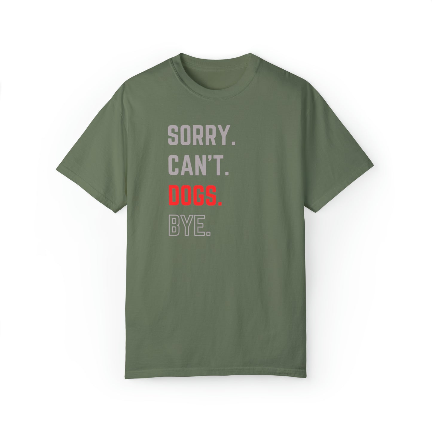 Sorry. Can't. Dogs. Bye. - Unisex T-shirt for Dog Lovers