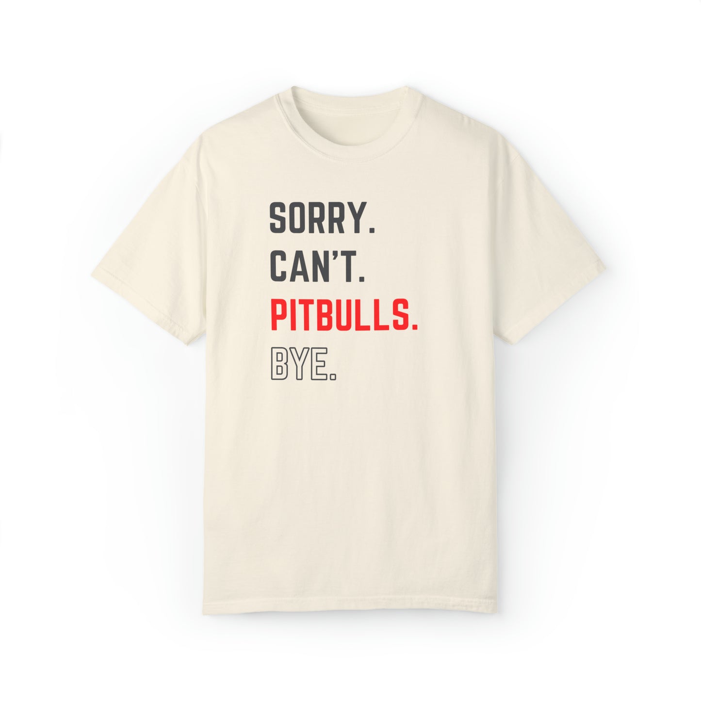 Sorry. Can't. Pitbulls. Bye. - T-shirt for Pitbull Lovers & Advocates