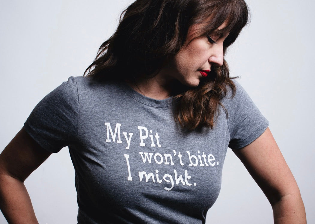 My Pit Bull Won't Bite, I Might - Women's funny statement t-shirt for Pit Bull Lovers and Bully-type Dogs Advocates!