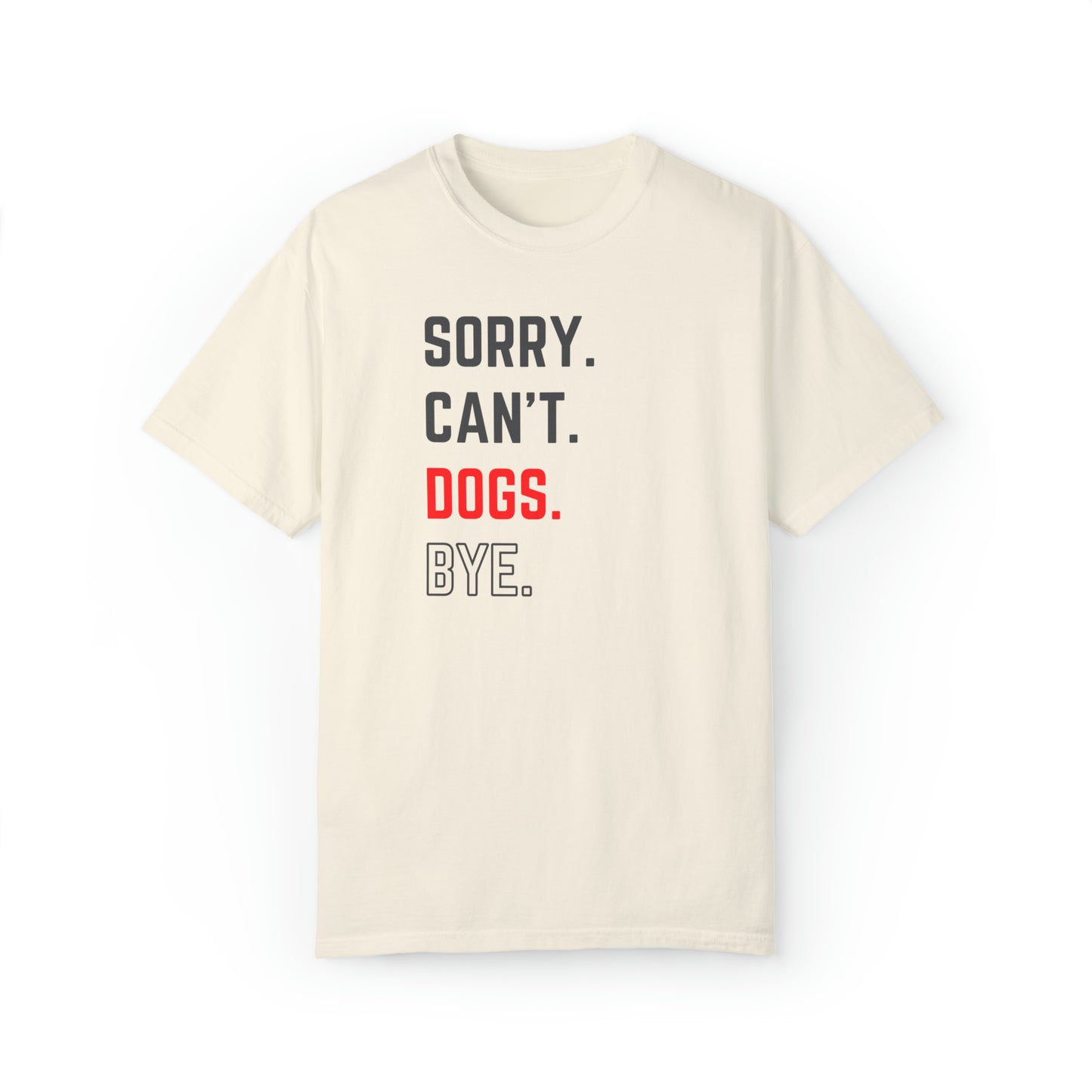 Sorry. Can't. Dogs. Bye. - Unisex T-shirt for Dog Lovers