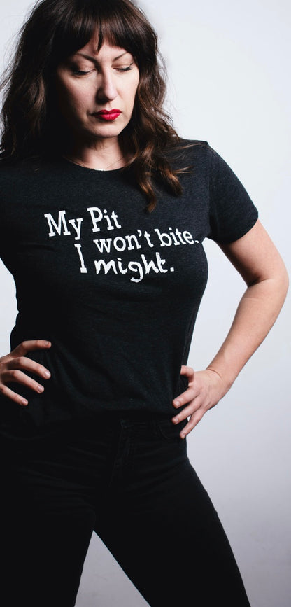 My Pit Bull Won't Bite, I Might - Women's funny statement t-shirt for Pit Bull Lovers and Bully-type Dogs Advocates!