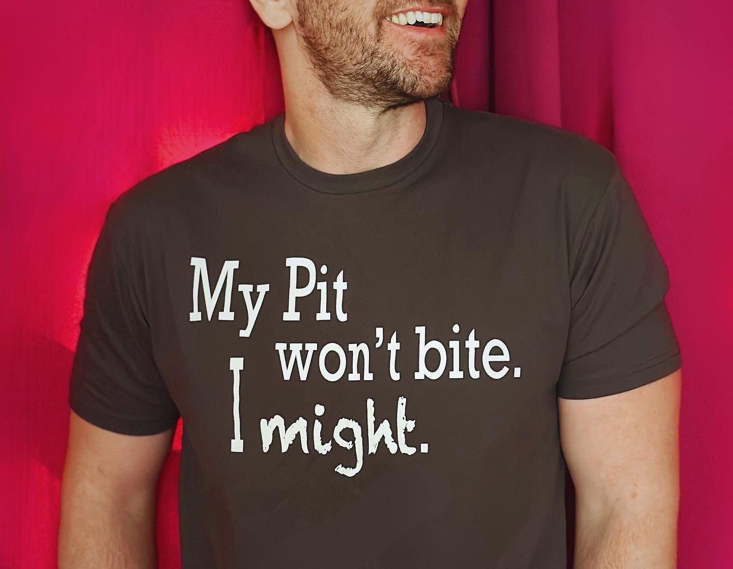 My Pit Bull Won't Bite, I Might - Unisex Funny Statement T-shirt for Pit Bull Lovers and Bully-type Dogs Advocates!