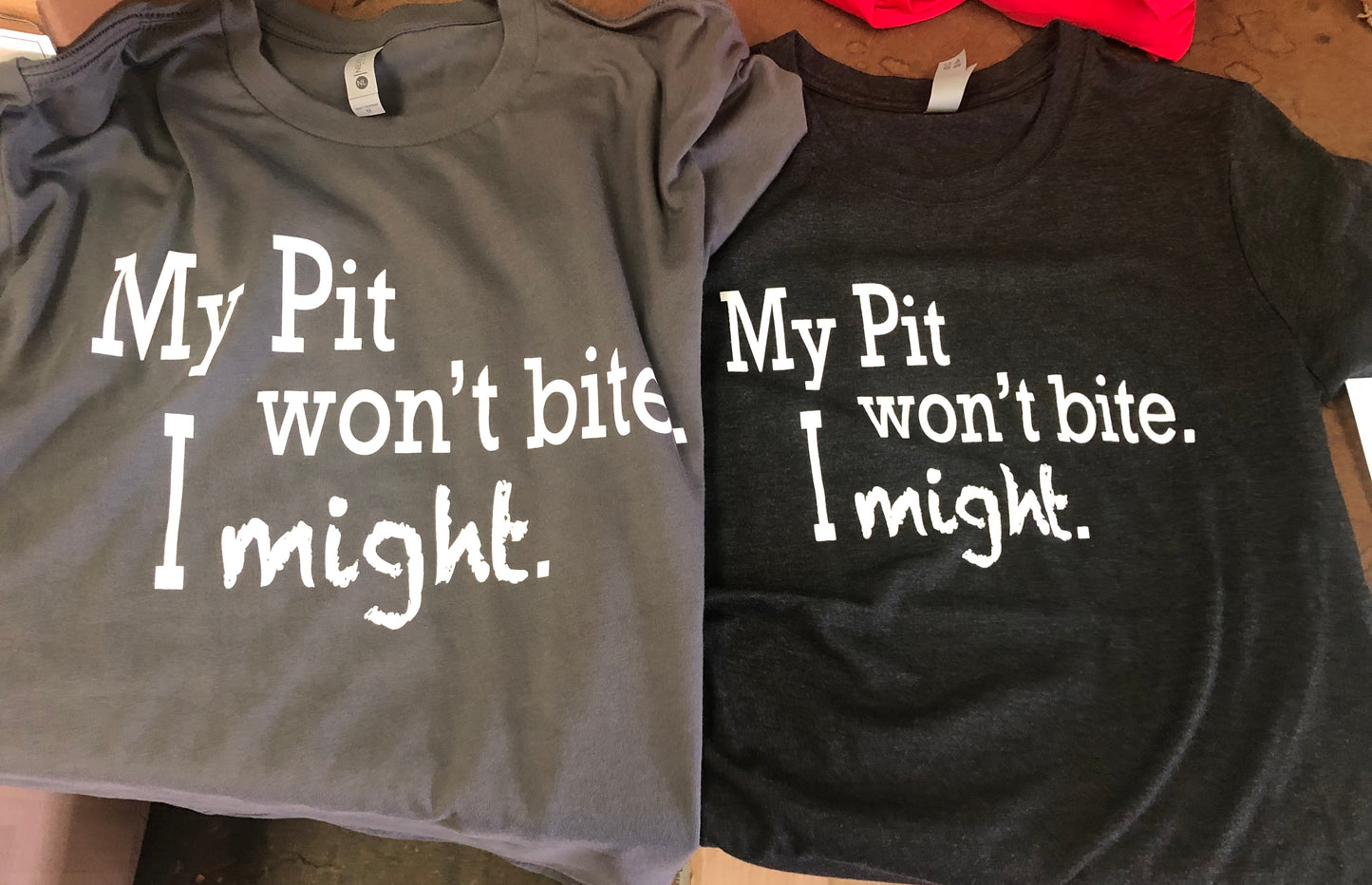 My Pit Bull Won't Bite, I Might - Unisex Funny Statement T-shirt for Pit Bull Lovers and Bully-type Dogs Advocates!