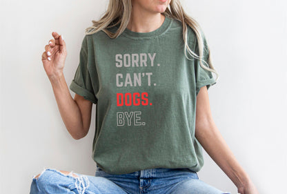 Sorry. Can't. Dogs. Bye. - Unisex T-shirt for Dog Lovers