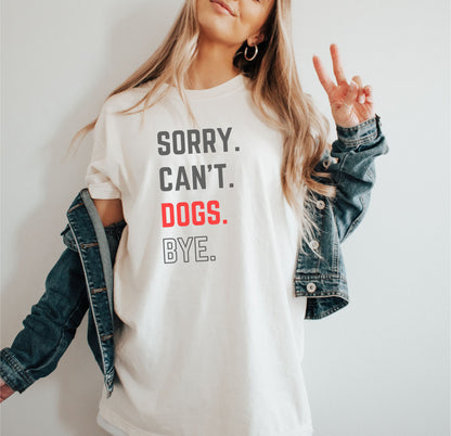 Sorry. Can't. Dogs. Bye. - Unisex T-shirt for Dog Lovers